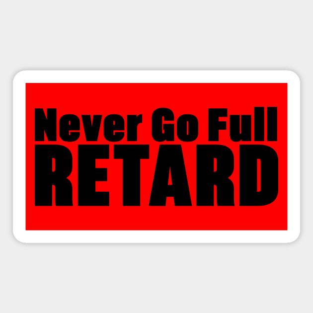 Never Go Full Retard Magnet by Krobilad